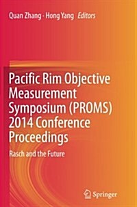 Pacific Rim Objective Measurement Symposium (Proms) 2014 Conference Proceedings: Rasch and the Future (Paperback, Softcover Repri)