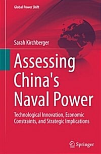 Assessing Chinas Naval Power: Technological Innovation, Economic Constraints, and Strategic Implications (Paperback, Softcover Repri)