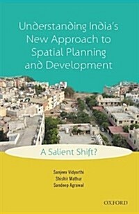 Understanding Indias New Approach to Spatial Planning and Development: A Salient Shift? (Hardcover)