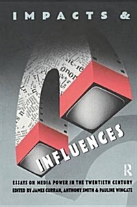 Impacts and Influences : Media Power in the Twentieth Century (Hardcover)