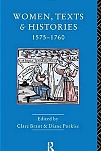 Women, Texts and Histories 1575-1760 (Hardcover)