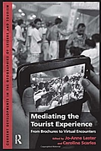Mediating the Tourist Experience : From Brochures to Virtual Encounters (Paperback)