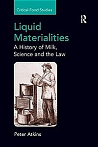 Liquid Materialities : A History of Milk, Science and the Law (Paperback)