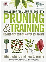RHS Pruning and Training : Revised New Edition; Over 800 Plants; What, When, and How to Prune (Hardcover)