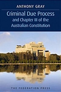 Criminal Due Process and Chapter III of the Australian Constitution (Hardcover)