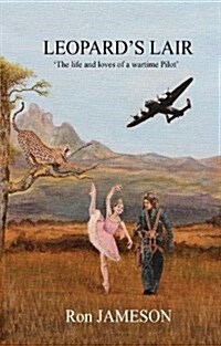 Leopards Lair : The Life and Loves of a Wartime Pilot (Paperback)