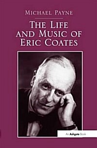 THE LIFE AND MUSIC OF ERIC COATES (Paperback)