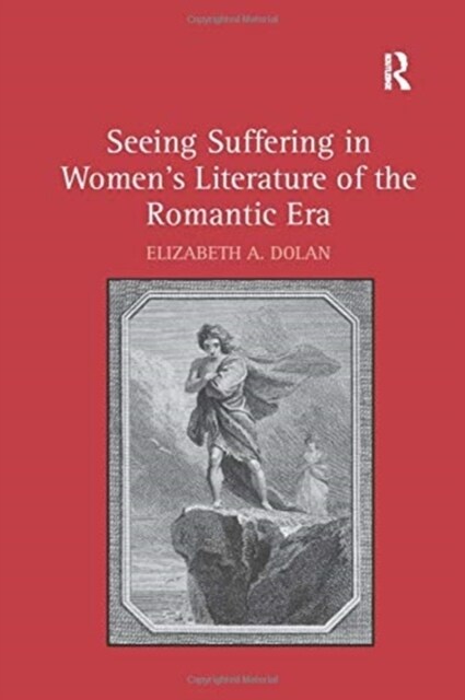 Seeing Suffering in Womens Literature of the Romantic Era (Paperback)