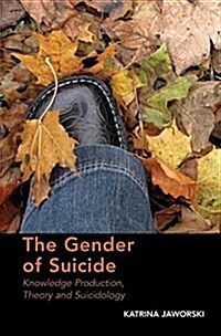 The Gender of Suicide : Knowledge Production, Theory and Suicidology (Paperback)