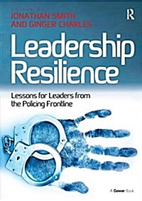Leadership Resilience : Lessons for Leaders from the Policing Frontline (Paperback)