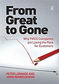 From Great to Gone : Why FMCG Companies are Losing the Race for Customers (Paperback)