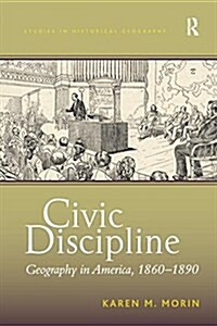 Civic Discipline : Geography in America, 1860-1890 (Paperback)