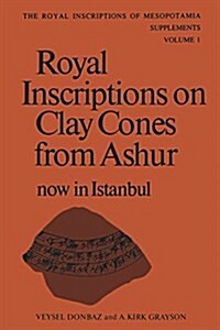 Royal Inscriptions on Clay Cones from Ashur Now in Istanbul (Paperback)