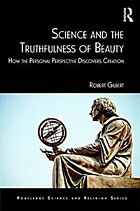 Science and the Truthfulness of Beauty : How the Personal Perspective Discovers Creation (Hardcover)