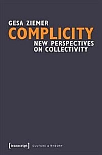 Complicity: New Perspectives on Collectivity (Hardcover)