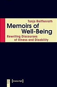 Memoirs of Well-Being: Rewriting Discourses of Illness and Disability (Paperback)