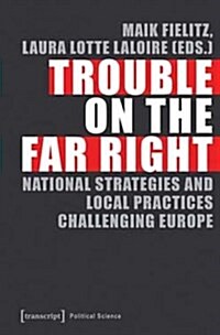 Trouble on the Far Right: National Strategies and Local Practices Challenging Europe (Paperback)