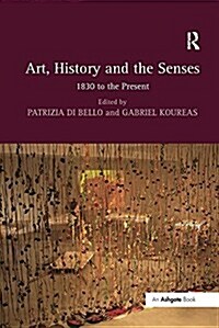 Art, History and the Senses : 1830 to the Present (Paperback)