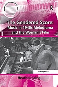 The Gendered Score: Music in 1940s Melodrama and the Womans Film (Paperback)