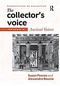 The Collectors Voice : Critical Readings in the Practice of Collecting: Volume 1: Ancient Voices (Paperback)