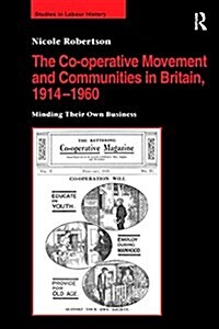 The Co-Operative Movement and Communities in Britain, 1914-1960 : Minding Their Own Business (Paperback)