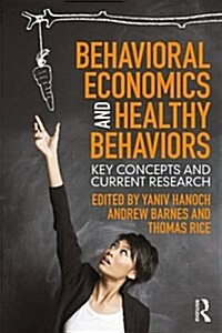 Behavioral Economics and Healthy Behaviors : Key Concepts and Current Research (Paperback)