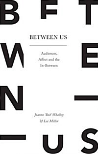 Between Us : Audiences, Affect and the in-Between (Hardcover)