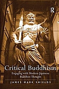 Critical Buddhism : Engaging with Modern Japanese Buddhist Thought (Paperback)