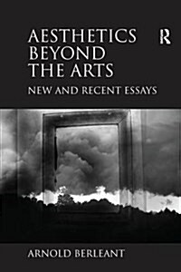Aesthetics beyond the Arts : New and Recent Essays (Paperback)