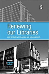 Renewing Our Libraries : Case Studies in Re-Planning and Refurbishment (Paperback)