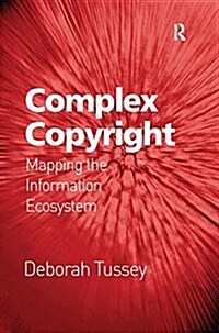 Complex Copyright : Mapping the Information Ecosystem (Paperback)