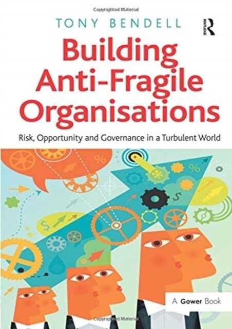 Building Anti-Fragile Organisations : Risk, Opportunity and Governance in a Turbulent World (Paperback)