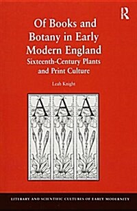 Of Books and Botany in Early Modern England : Sixteenth-Century Plants and Print Culture (Paperback)