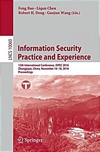 Information Security Practice and Experience: 12th International Conference, Ispec 2016, Zhangjiajie, China, November 16-18, 2016, Proceedings (Paperback, 2016)