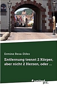 Entfernung Trennt 2 Korper, Aber Nicht 2 Herzen, Oder ... (Paperback)