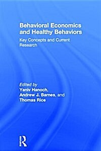 Behavioral Economics and Healthy Behaviors : Key Concepts and Current Research (Hardcover)