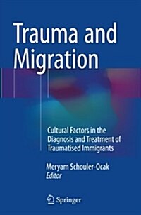 Trauma and Migration: Cultural Factors in the Diagnosis and Treatment of Traumatised Immigrants (Paperback, Softcover Repri)