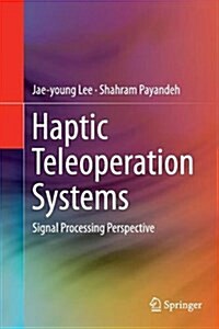 Haptic Teleoperation Systems: Signal Processing Perspective (Paperback, Softcover Repri)