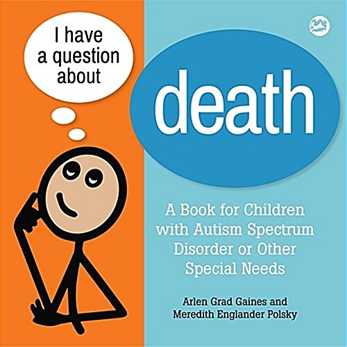 I Have a Question about Death : Clear Answers for All Kids, Including Children with Autism Spectrum Disorder or Other Special Needs (Hardcover)