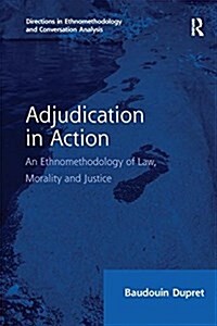 Adjudication in Action : An Ethnomethodology of Law, Morality and Justice (Paperback)