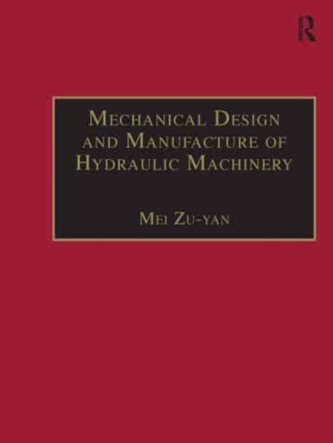 Mechanical Design and Manufacture of Hydraulic Machinery (Paperback)