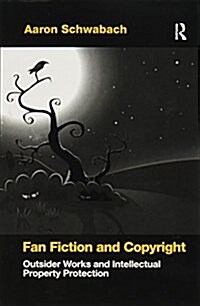 Fan Fiction and Copyright : Outsider Works and Intellectual Property Protection (Paperback)