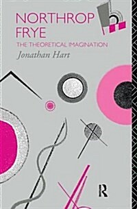 Northrop Frye : The Theoretical Imagination (Hardcover)