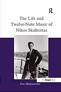 The Life and Twelve-Note Music of Nikos Skalkottas (Paperback)