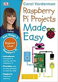 Raspberry Pi Projects Made Easy, Ages 7-11 (Key Stage 2) : Beginner Level Computer Learning Exercises with Scratch, Python, and Sonic Pi (Paperback)