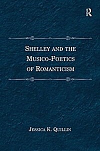 Shelley and the Musico-Poetics of Romanticism (Paperback)