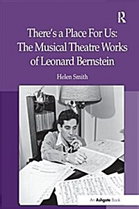 Theres a Place for Us: The Musical Theatre Works of Leonard Bernstein (Paperback)