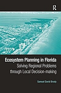 Ecosystem Planning in Florida : Solving Regional Problems Through Local Decision-Making (Paperback)