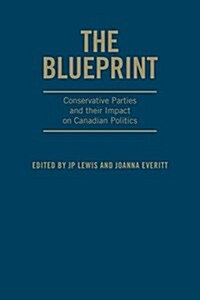 The Blueprint: Conservative Parties and Their Impact on Canadian Politics (Hardcover)