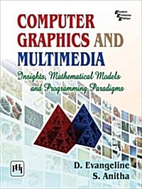 Computer Graphics and Multimedia : Insights, Mathematical Models and Programming Paradigms (Paperback)